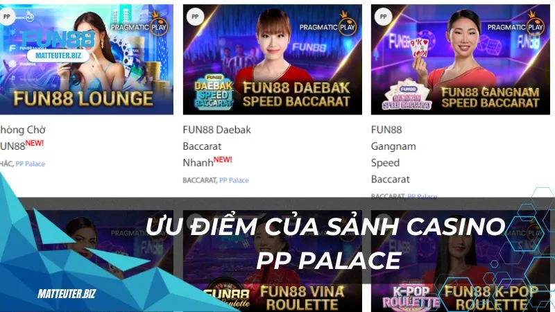 PP PalaceHot – Trải nghiệm casino trực tuyến sôi động 1 Ưu điểm của sảnh Casino PP PalaceHot tại Fun88