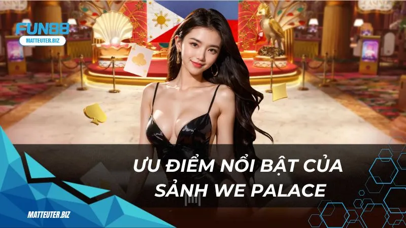 WE Palace - Trải nghiệm casino sang trọng ngay tại nhà 2 Ưu điểm nổi bật của sảnh casino WE Palace tại Fun88