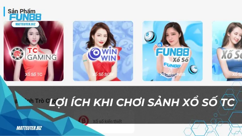 Sảnh Xổ Số TC – Cơ hội đổi đời trong tầm tay 1 Lợi ích khi chơi sảnh Xổ Số TC