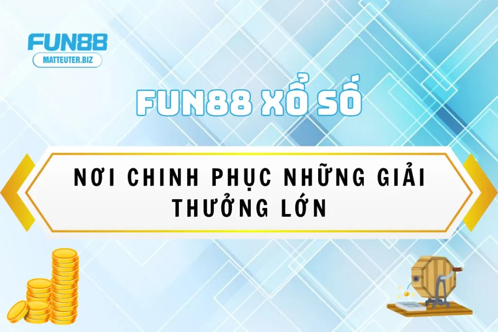 FUN88 Xổ Số - Nơi chinh phục những giải thưởng lớn 3 FUN88 Xổ Số - Nơi chinh phục những giải thưởng lớn