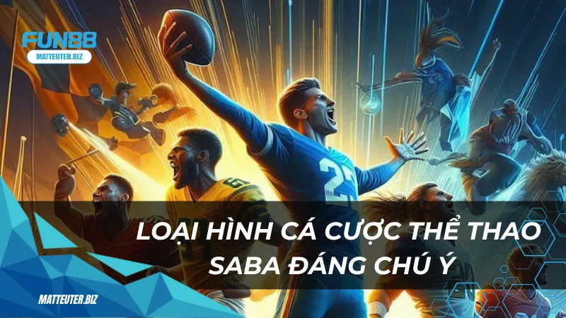 Thể Thao Saba – Sảnh cá cược đẳng cấp cho cược thủ 2 Những loại hình cá cược thể thao saba đáng chú ý