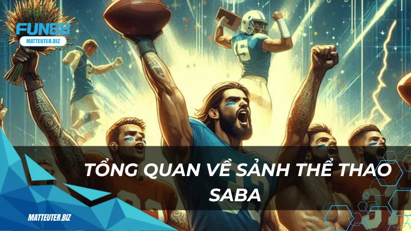 Thể Thao Saba – Sảnh cá cược đẳng cấp cho cược thủ 1 Tổng quan về sảnh thể thao Saba tại Fun88