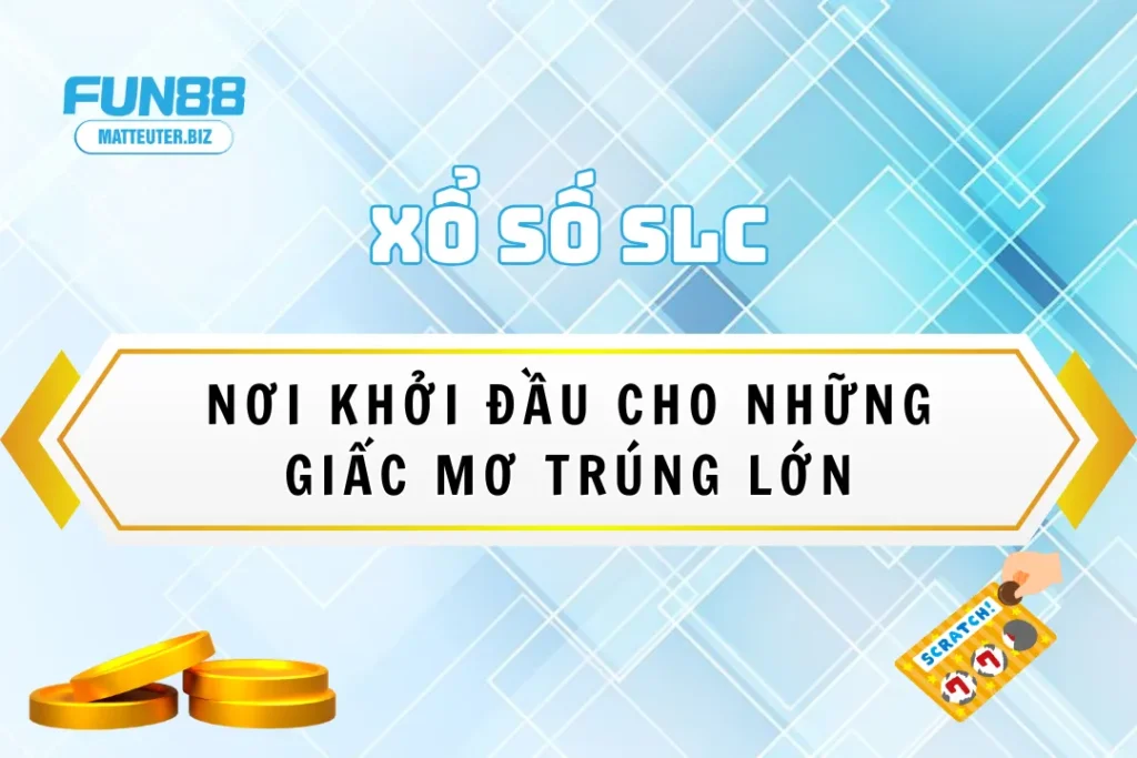 Xổ Số SLC - Nơi khởi đầu cho những giấc mơ trúng lớn 5 Xổ Số SLC tại Fun88 - Nơi khởi đầu cho những giấc mơ trúng lớn