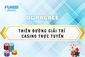 Kh&aacute;m ph&aacute; sảnh casino DG Palace tại Fun88