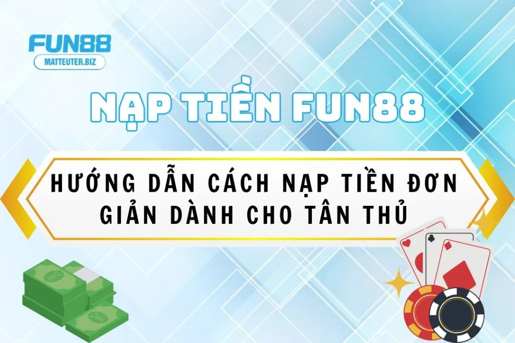 Hướng dẫn cách nạp tiền Fun88 đơn giản dành cho tân thủ 7 nap-tien-fun88
