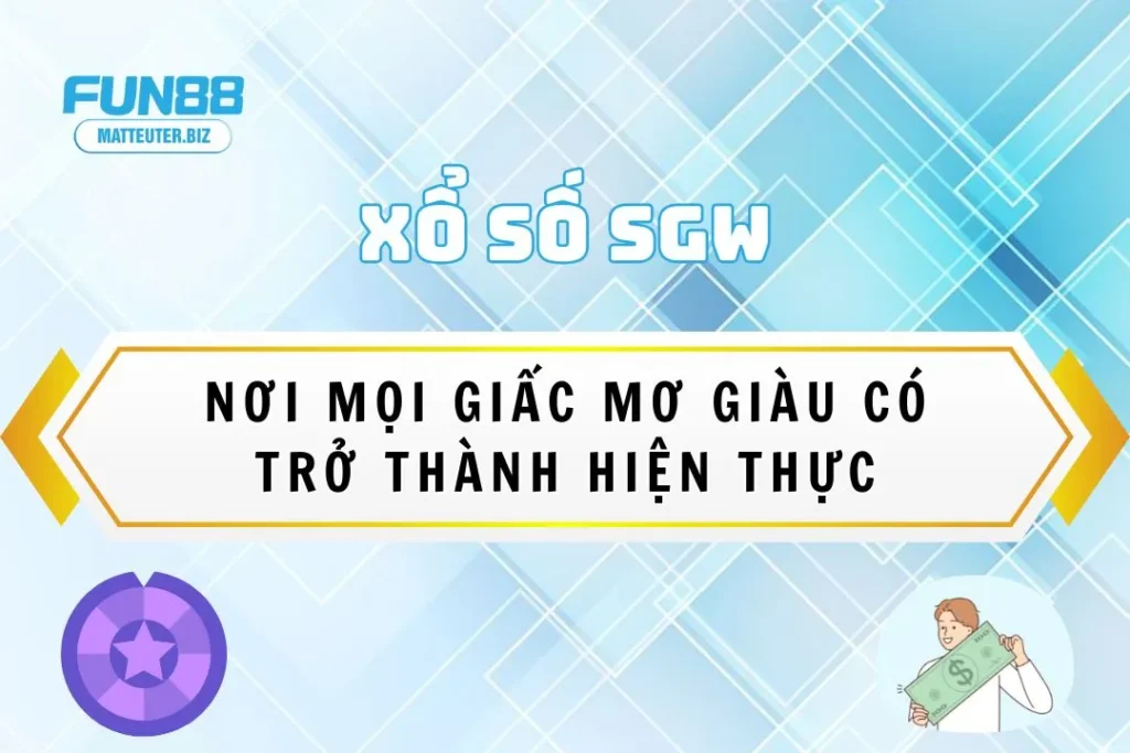 Xổ Số SGW: Nơi mọi giấc mơ giàu có trở thành hiện thực 1 Xổ Số SGW Fun88: Nơi mọi giấc mơ giàu có trở thành hiện thực